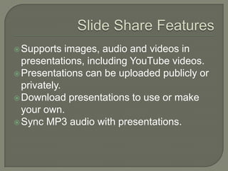 Presentations can be uploaded to Twitter, Facebook, or other social networking sites.ݺߣ Share FeaturesSupports images, audio and videos in presentations, including YouTube videos.