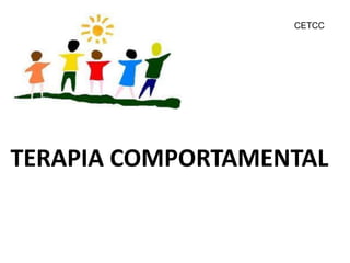 TERAPIA COMPORTAMENTAL
CETCC
 