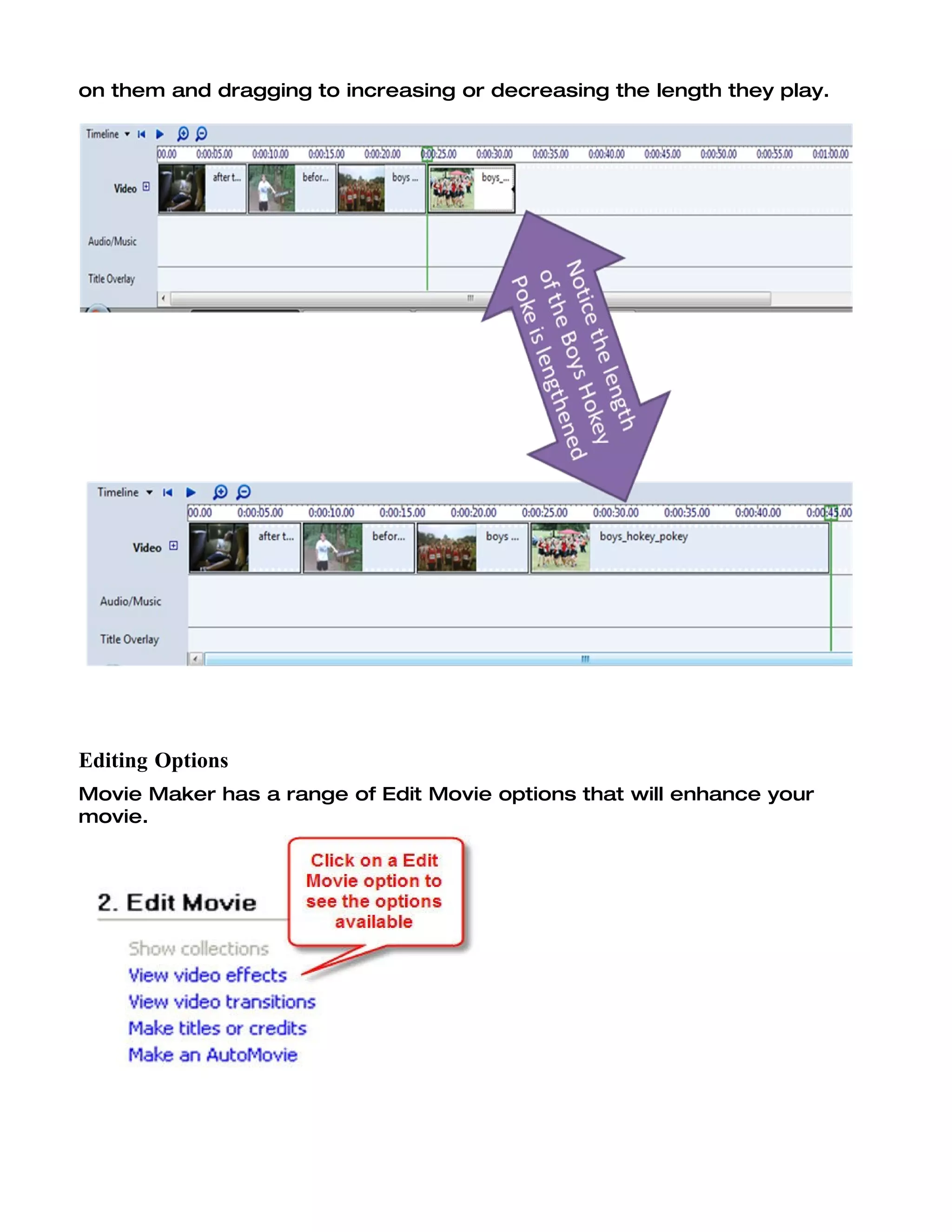 on them and dragging to increasing or decreasing the length they play.




Editing Options
Movie Maker has a range of Edit Movie options that will enhance your
movie.
 