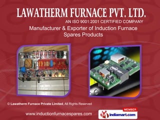 Manufacturer & Exporter of Induction Furnace
                           Spares Products




© Lawatherm Furnace Private Limited, All Rights Reserved


            www.inductionfurnacespares.com
 