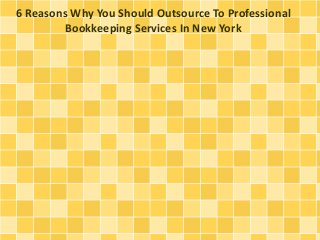 6 Reasons Why You Should Outsource To Professional
Bookkeeping Services In New York
 