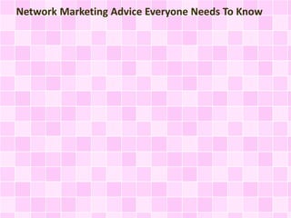 Network Marketing Advice Everyone Needs To Know 
 