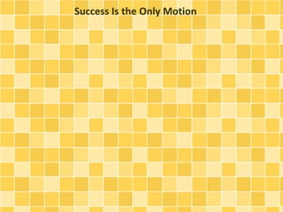 Success Is the Only Motion
 