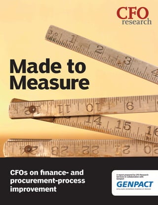 A report prepared by CFO Research
Services in collaboration with
Genpact
Made to
Measure
CFOs on finance- and
procurement-process
improvement
CFOresearch
 