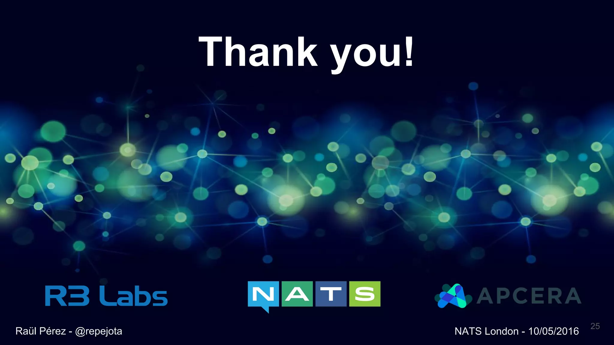 Thank you!
25
Raül Pérez - @repejota NATS London - 10/05/2016
 