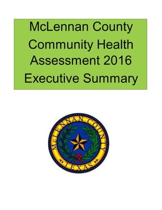 McLennan County
Community Health
Assessment 2016
Executive Summary
 