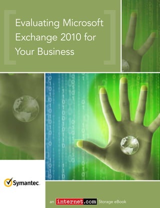 Evaluating Microsoft
Exchange 2010 for
Your Business




                  ®


       an             Storage eBook
 