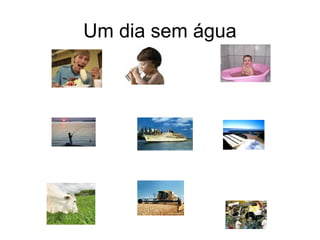 Um dia sem água
 