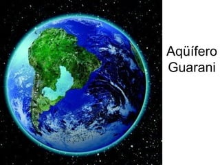 Aqüífero
Guarani
 