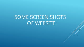 SOME SCREEN SHOTS
OF WEBSITE
 
