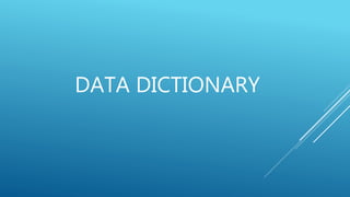 DATA DICTIONARY
 