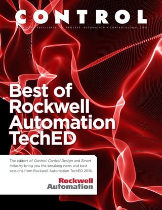 HEAD
DECK
Byline
Caption
Best of
Rockwell
Automation
TechED
The editors of Control, Control Design and Smart
Industry bring you the breaking news and best
sessions from Rockwell Automation TechED 2016.
NEXT PAGE uNEXT PAGE u
 