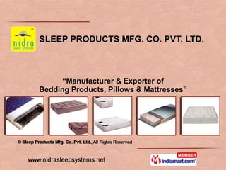 SLEEP PRODUCTS MFG. CO. PVT. LTD. “ Manufacturer & Exporter of Bedding Products, Pillows & Mattresses” 