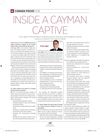 40March 2016
captivereview.com
CANADA FOCUS | CSI
Captive Review (CR): Is it difﬁcult to set up a
captive insurance company in the Cayman
Islands? How is CSI involved in the process?
JS de Jager (JDJ): In the modern, highly regu-
lated international business environment, it
comes as no surprise that setting up a new cap-
tive insurance company in the Cayman Islands
is a process that requires high levels of due dil-
igence, expertise and active involvement from
all involved. For both the service providers here
in Cayman and our international client base, it
is comforting to know Cayman is at the forefront
of international standards when it comes to due
diligence and anti-money-laundering practices.
What we will usually do here at CSI is follow-
ing the initial insurance programme planning
discussions and feasibility studies, we will take
in all the necessary information from you (the
client) in rough draft format. Thereafter, we will
work further with you and/or your chosen bro-
ker or programme manager/administrator to
‘streamline’ the business plan and other essen-
tial documents to a point where all parties are
satisﬁed with the quality ﬁnal product before
ﬁling with CIMA.
CR: What would be the duties of a Cayman
Islands insurance manager?
JDJ: CSI, as a licensed insurance manager, is
heavily involved in all aspects of any new insur-
ance company from the very start of the process.
Duties of the insurance manager (CSI), among
others, will include:
• Incorporating the proposed company
• Providing registered ofﬁce and corporate
secretarial functions
• Preparingorassistingwiththelicenceappli-
cation
• Preparing or assisting with the preparation
of the business plan of the company
• Preparing and maintaining accounting
records
• Working with the captive’s auditor to pro-
duce annual audited ﬁnancial statements
• Monitoring investments of corporate funds
• Liaising with the Cayman Islands Monetary
Authority, ensuring all regulatory ﬁlings are
made
• Due diligence co-ordination and documen-
tationmanagement,includingtheprovision
of a money laundering reporting ofﬁcer
• Ad hoc consultancy services
• Cash and banking services co-ordination,
including letters of credit and timely pay-
ment of approved invoices
• Premium billing and tracking
• Preparing and co-ordinating meetings
• Co-ordinating with other service providers
For licensing and registration purposes
we will work with you, the client, to develop a
substantial three-to-ﬁve-year budget forecast
including projected income and cost levels to
cover all possible income and expense items
arising from the insurance business activities.
CR: Please explain the typical steps in setting
up a captive insurance company in the Cay-
man Islands.
JDJ: The following are the typical steps you will
follow to set up a captive insurance or reinsur-
ance company in the Cayman Islands:
1. Work with CSI on initial feasibility analysis
for the new captive programme, including
looking at variables needed for the business
plan such as risk retention levels, types of
coverage and limits of coverage
2. Negotiatefrontingandreinsurancearrange-
ments (if necessary)
3. CSI meets with the Cayman Islands Mone-
tary Authority (CIMA), if necessary, to dis-
cuss the proposed new captive programme
4. Licence application to be prepared with
assistance from CSI.
Thelicenceapplicationwillincludethefollowing:
• The completed licence application form
• Business plan including the risk manage-
ment statement
• Financial projections for a three-to-ﬁve-
year period
• Last two years’ audited ﬁnancial statements
and/or notarised net worth statement of
ultimate beneﬁcial owners
• The acceptance letters from a Licensed
Insurance Manager (CSI) and Approved
Auditor in the Cayman Islands
• The acceptance letters from other crucial
servicesproviders,includingbutnotlimited
to actuaries, third-party administrators etc
• A letter of undertaking as to the minimum
capital (usually from shareholder)
• The personal questionnaire, references and
duediligencedocumentsasrequiredforeach
manager,shareholder,directorandofﬁcer
• AformalmeetingwiththeInsuranceSuper-
vision Division of CIMA (client and insur-
ance manager) to present and discuss the
proposed captive/reinsurance programme.
The completed licence application will then
be submitted to CIMA.
The Cayman Islands offering also includes the
captive insurance company option of a segre-
gated portfolio insurance company (more than
one cell writing different types of insurance or
forjustseparatingtheinsuredsindifferentcells).
CSIiswellequippedwithhighlyqualiﬁedstaff
that will look after all your needs on the ground
here in the beautiful Cayman Islands. 
JS de Jager of CSI provides an essential guide for setting up and managing a captive
insurance company in the Cayman Islands
JS de Jager
JS de Jager joined CSI International Underwriting
(Cayman) Ltd. in 2007 and is directly responsible for
the management and oversight of an extensive port-
folio of captive insurance companies, investment com-
panies and ﬁnancial management companies. JS cur-
rently holds a range of directorships, including hedge
funds and investment management companies.
INSIDEACAYMAN
CAPTIVE
040_CR149_Sp_CSI.indd 40 18/02/2016 14:20
 