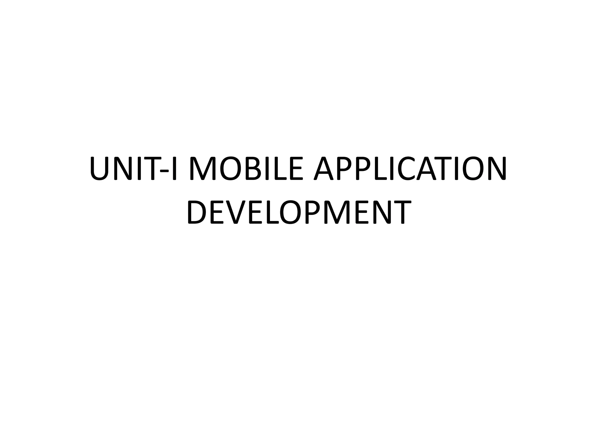 UNIT-I MOBILE APPLICATION
DEVELOPMENT
 