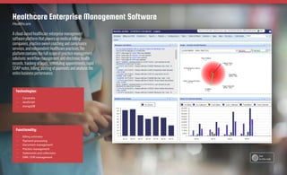 A cloud-based healthcare enterprise management
software platform that powers up medical billing
companies, practice owner coaching and compliance
services, and independent healthcare practices.The
platform contains the full scope of practice management
solutions: workflow management and electronic health
records, tracking of leads, scheduling appointments, rapid
SOAP notes, billing, posting of payments and analysis the
entire business performance.
Healthcare Enterprise Management Software
Healthcare
Technologies:
—— Cassandra
—— JavaScript
—— mongoDB
Functionality:
—— Billing estimates
—— Payment processing
—— Document management
—— Practice management
—— Statements and collections
—— EMR / EHR management Case Study
Elinext.com
See
on the web
 