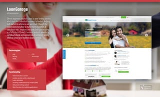 Elinext engineers created a peer-to-peer lending service
which matches individual borrowers to lenders, helping
both parties to achieve a win-win result. Though the
system does not allow to make money transfers, it
calculates risks, analyzes and ranks both parties using
a set of criteria. Elinext’s business analysts provided a
complicated and well-considered algorithm of ranking
which is based on a modified Bayes’ formula.
LoanGarage
eCommerce
Technologies:
—— PHP
—— MySQL
—— HTML
—— CSS
—— JavaScript
Functionality:
—— Administration section
—— Lender section with a dashboard
—— Loan calculator
—— Sending notifications by email & SMS
—— Advanced rating system
—— Web Services for mobile applications Case Study
Elinext.com
 