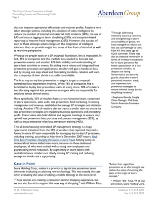 The State of Loss Prevention in Retail:
Controlling Losses and Maximizing Profits
Page 3



 that can improve operational efficiencies and recover profits. Retailers have
 taken strategic actions, including the adoption of video intelligence to
                                                                                     "Through addressing
 reduce the number of internal and external theft incidents (28%), the use of
                                                                                     inventory accuracy concerns
 EAS and source tagging to deter shoplifting (26%), and exception-based              and strengthening in-store
 reporting to improve fraud management (26%). However, the success of                accountability of goods, we
 each of these strategic actions hinges on the integration of intelligent            have managed to reduce our
 solutions that can provide insight into areas of loss from a historical as well     loss (as a percentage to sales)
 as real-time perspective.                                                           from 4% two years ago to
                                                                                     0.26% currently. There was
 Without the proper tools or a LP analytical foundation, this is impossible. In      also an intensive immersion in
 fact, 35% of companies lack the credible data needed to forecast loss               terms of inventory movement
 prevention events, and another 24% lack visibility and understanding of             for in-store personnel for
 store-level activities or events. By adding more robust and integrated loss         better appreciation of a loss
 prevention processes and applications, retailers will gain a handle on loss,        prevention mindset, so
 and by staying one step ahead and forecasting incidents, retailers will learn       despite not having
 that a majority of their shrink is actually controllable.                           Sensormatics and security
                                                                                     guards, they (the in-store
 The first step to any loss prevention strategy is to get a company's                personnel) monitor, track,
 centralized loss department involved. While 16% of companies find it                and implement loss
 beneficial to deploy loss prevention teams at every store, 40% of retailers         prevention strategies to
 are allocating regional loss prevention managers who are responsible for            ensure minimal losses due to
 activities across several stores.                                                   shoplifting incidents."
                                                                                     ~Stephanie Ranada, Supply
 More specifically, 53% of retailers have a cross-functional team, comprised
                                                                                     Chain Manager, Mid-Sized
 of store operations, sales audit, loss prevention, field marketing, inventory       North American Footwear
 management and revenue, established to manage LP strategies and decision-
                                                                                     Company
 making. Another 17% of retailers plan to create a similar team to ensure its
 loss prevention strategies are impacting business operations and protecting
 profit. These teams also hold district and regional meetings to ensure they
 uphold loss prevention best practices and process management (33%), as
 well as enact enterprise-wide loss prevention training (40%).
 This all-encompassing centralized LP management strategy is a huge
 operational transition from the 29% of retailers that reported they had a
 formal in-store LP team responsible for managing day-to-day LP processes,
 including training, according to Aberdeen's December 2007 report, Real-
 Time Loss Prevention: Changing the Game in Store Fraud. Relying solely on
 decentralized teams added even more pressure on these dedicated
 employees; all who were tasked with training new employees and
 guaranteeing shrink reduction. By augmenting in-store teams with
 centralized ones, retailers are clearly making LP training and reducing
 enterprise shrink rate a top priority.

 Case in Point                                                                     "Rather than regard loss
 Sears Holding Corp., makes it a priority to tap its loss prevention team          prevention as an afterthought, we
                                                                                   realize the value of involving the
 whenever evaluating or planning new technology. This was exactly the case         team in the origin of every
 when evaluating the value of adding a mobile strategy at the store-level.         concept."
 “These devices are creating a consumer-centric shopping experience, but            ~ William “Bill” Titus, VP of loss
 we are also forced to support this new way of shopping,” said William Titus,       prevention, Sears Holding Corp.

 © 2012 Aberdeen Group.                                                                    Telephone: 617 854 5200
 www.aberdeen.com                                                                                Fax: 617 723 7897
 