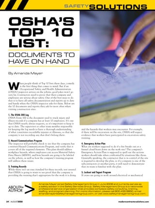 SAFETYSOLUTIONS


 OSHA’S
 TOp 10
 LiST:
 Documents to
 Have on HanD
 By amanda mayer



 W
             hen people think of Top 10 lists these days, comedy
             is the first thing that comes to mind. But if an
             Occupational Safety and Health Administration
 (OSHA) inspector arrives on the jobsite, good jokes won’t go
 very far. Contractors need to prove that their company and
 employees are serious about safety. One of the best ways to do
 that is to have all safety documentation and reports up to date
 and handy when the OSHA inspector asks for them. Below are
 the 10 documents and reports they ask for most often when
 visiting construction sites.

 1. The OSHA 300 Log
 OSHA Form 300 is the document used to track injury and
 illness records if a company has at least 10 employees. It’s one
 that OSHA nearly always requests, so it’s important to keep it
 up to date. The supervisor or other team member responsible
 for keeping the log needs to have a thorough understanding           and the hazards that workers may encounter. For example,
 of what constitutes recordable injuries or illnesses, so that the    if there will be excavation on the site, OSHA will expect
 company is not recording any that don’t belong there.                evidence that workers have participated in excavation safety
                                                                      training.
 2. Hazard Communications Program
 The inspector will probably check to see that the company has        4. Emergency Action Plan
 a written Hazard Communications Program, and verify that it          What are workers supposed to do if a fire breaks out or a
 covers all of the required elements. This plan should address        funnel cloud bears down on the work site? The company’s
 workplace hazards, where employees can access Material Safety        Emergency Action Plan is supposed to spell out the actions
 Data Sheets (MSDS), and how hazards are going to be labeled          workers should take when confronted by situations like those.
 on the jobsite, as well as how the company’s training program        Generally speaking, the contractor that is in control of the site
 will address these issues.                                           is required to develop the plan, so if a company is one of the
                                                                      subcontractors or another party, it will need to demonstrate
 3. Training Records                                                  that its team is familiar with the plan.
 While there isn’t an easy standard for these records, rest assured
 that OSHA is going to want to see proof that the company is          5. Lockout and Tagout Program
 providing the training that’s appropriate for the work it is doing   If crews are going to work around electrical or mechanical


                               amanda mayer joined safety management Group in June 2006 and currently serves as
 Aboutthe                      a safety advisor in the safety services Group. safety management Group is a nationwide
                               professional service organization that provides workplace safety consulting, training,
 Author                        staffing, and program planning. For more information, please call 800.435.8850, e-mail
                               amandamayer@safetymanagementgroup.com, or visit www.safetymanagementgroup.com.


54   | AUGUST2008                                                                                         moderncontractorsolutions.com
 
