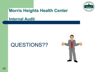 10
Morris Heights Health Center
Internal Audit
QUESTIONS??
 