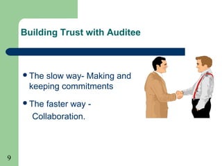 9
Building Trust with Auditee
The slow way- Making and
keeping commitments
The faster way -
Collaboration.
 
