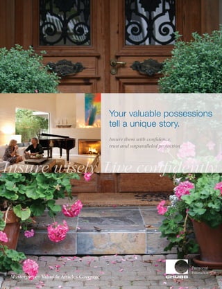 Masterpiece® Valuable Articles Coverage
Your valuable possessions
tell a unique story.
Insure them with confidence,
trust and unparalleled protection.
Insure wisely. Live confidently.
 