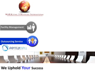 Outsourcing Service
We Uphold Your Success
Facility Management
 