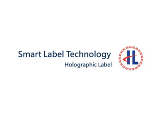 Smart Label Technology
Holographic Label
 