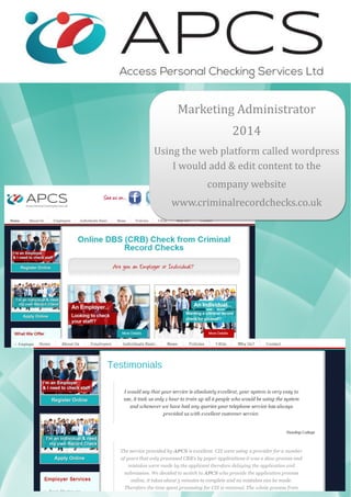 Marketing Administrator
2014
Using the web platform called wordpress
I would add & edit content to the
company website
www.criminalrecordchecks.co.uk
 