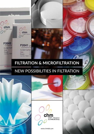 FILTRATION & MICROFILTRATION
NEW POSSIBILITIES IN FILTRATION
FILTRATION & MICROFILTRATION
NEW POSSIBILITIES IN FILTRATION
www.chmlab.com
 