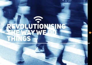 4
REVOLUTIONISING
THE WAYWE DO
THINGS
 