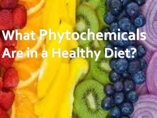 What Phytochemicals
Are in a Healthy Diet?
 