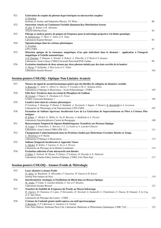 P21 G´en´eration de couples de photons hyper-intriqu´es en microcavit´es coupl´ees
S. Portolan
Institute of Atomic and Subatomic Physics, TU Wien . . . . . . . . . . . . . . . . . . . . . . . . . . . . . . . . . . . . . . . . . . . . . . . . . . . . . . . . . . . . . . . . . . 90
P22 Saturation Attack on Continuous-Variable Quantum Key Distribution System
H. Qin, R. Kumar et R. All´eaume
TELECOM ParisTech . . . . . . . . . . . . . . . . . . . . . . . . . . . . . . . . . . . . . . . . . . . . . . . . . . . . . . . . . . . . . . . . . . . . . . . . . . . . . . . . . . . . . . . . . . . . . . 92
P23 Filtrage et analyse passive de peignes de fr´equence pour la m´etrologie projective `a la limite quantique
R. Schmeissner, V. Thiel, C. Fabre et N. Treps
Laboratoire Kastler Brossel . . . . . . . . . . . . . . . . . . . . . . . . . . . . . . . . . . . . . . . . . . . . . . . . . . . . . . . . . . . . . . . . . . . . . . . . . . . . . . . . . . . . . . . . . 95
P24 Optom´ecanique dans les cristaux photoniques
V. Tsvirkun
LPN-CNRS . . . . . . . . . . . . . . . . . . . . . . . . . . . . . . . . . . . . . . . . . . . . . . . . . . . . . . . . . . . . . . . . . . . . . . . . . . . . . . . . . . . . . . . . . . . . . . . . . . . . . . . 97
P25 D´etection optique de la r´esonance magn´etique d’un spin individuel dans le diamant : application `a l’imagerie
magn´etique `a l’´echelle nanom´etrique
J.-P. T´etienne, T. Hingant, L. Rondin, S. Rohart, A. Thiaville, J.-F. Roch et V. Jacques
Laboratoire Aim´e Cotton, CNRS/Universit´e Paris-Sud/ENS Cachan. . . . . . . . . . . . . . . . . . . . . . . . . . . . . . . . . . . . . . . . . . . . . . . . . . . . . 99
P26 Excitation simultan´ee de deux atomes par deux photons induite par des ´etats corr´el´es de la lumi`ere
Z. Zheng, P. Saldanha, J. Rios Leite et C. Fabre
Laboratoire Kastler Brossel . . . . . . . . . . . . . . . . . . . . . . . . . . . . . . . . . . . . . . . . . . . . . . . . . . . . . . . . . . . . . . . . . . . . . . . . . . . . . . . . . . . . . . . . . 101
Session posters COLOQ - Optique Non Lin´eaire Avanc´ee
P27 Mesure du signal de second harmonique g´en´er´e par des ﬁbrilles de collag`ene de diam`etre variable
S. Bancelin, C. Aim´e, C. Albert, G. Mosser, T. Coradin et M.-C. Schanne-Klein
Laboratoire d’Optique et Biosciences - Ecole Polytechnique - CNRS . . . . . . . . . . . . . . . . . . . . . . . . . . . . . . . . . . . . . . . . . . . . . . . . . . . . 103
P28 Effet Kerr T´erahertz dans un cristal de Phosphure de Gallium
M. Cornet, J. Degert, E. Abraham et E. Freysz
LOMA Universit´e Bordeaux 1. . . . . . . . . . . . . . . . . . . . . . . . . . . . . . . . . . . . . . . . . . . . . . . . . . . . . . . . . . . . . . . . . . . . . . . . . . . . . . . . . . . . . . . 105
P29 Lumi`ere lente dans les cristaux photoniques
P. Grinberg, Y. Dumeige, P. Hamel, S. Haddadi, A. Yacomotti, I. Sagnes, F. Raineri, K. Bencheikh et A. Levenson
Laboratoire de Photonique et de Nanostructures LPN-CNRS . . . . . . . . . . . . . . . . . . . . . . . . . . . . . . . . . . . . . . . . . . . . . . . . . . . . . . . . . . . 107
P30 Formation de Solitons Spectraux Incoh´erents Lors de La G´en´eration de Supercontinuum en Fibre `a Cristaux Pho-
toniques
B. Kibler, C. Michel, G. Millot, G. Xu, B. Barviau, A. Kudlinski et A. Picozzi
Laboratoire Interdisciplinaire Carnot de Bourgogne. . . . . . . . . . . . . . . . . . . . . . . . . . . . . . . . . . . . . . . . . . . . . . . . . . . . . . . . . . . . . . . . . . . . 109
P31 Renversement Temporel de Signaux Radiofr´equence Transf´er´es sur Porteuse Optique
H. Linget, T. Chaneli`ere, L. Morvan, J.-L. Le Gou¨et et A. Louchet-Chauvet
Laboratoire Aim´e Cotton CNRS UPR 3321 . . . . . . . . . . . . . . . . . . . . . . . . . . . . . . . . . . . . . . . . . . . . . . . . . . . . . . . . . . . . . . . . . . . . . . . . . . . 111
P32 Changements Conformationnels dans les Prot´eines ´etudi´es par Dichro¨ısme Circulaire R´esolu en Temps
L. Mendonc¸a et F. Hache
Laboratoire d’Optique et Biosciences . . . . . . . . . . . . . . . . . . . . . . . . . . . . . . . . . . . . . . . . . . . . . . . . . . . . . . . . . . . . . . . . . . . . . . . . . . . . . . . . 113
P33 Solitons Temporels Incoh´erents et Approche Vlasov
C. Michel, B. Kibler, J. Garnier, G. Xu et A. Picozzi
Laboratoire de Physique de la Mati`ere Condens´ee . . . . . . . . . . . . . . . . . . . . . . . . . . . . . . . . . . . . . . . . . . . . . . . . . . . . . . . . . . . . . . . . . . . . . 115
P34 Excitation coh´erente d’une microcavit´e non lin´eaire
J. Oden, S. Trebaol, M. Hanna, P. Delaye, P. Lalanne, D. Peyrade et N. Dubreuil
Laboratoire Charles Fabry, Institut d’Optique, CNRS, Univ Paris-Sud . . . . . . . . . . . . . . . . . . . . . . . . . . . . . . . . . . . . . . . . . . . . . . . . . . . 117
Session posters COLOQ - Atomes Froids & M´etrologie
P35 Laser al´eatoire `a atomes froids
D. Aktas, Q. Baudouin, N. Mercadier, V. Guarrera, W. Guerin et R. Kaiser
Institut Non lin´eaire de Nice. . . . . . . . . . . . . . . . . . . . . . . . . . . . . . . . . . . . . . . . . . . . . . . . . . . . . . . . . . . . . . . . . . . . . . . . . . . . . . . . . . . . . . . . . 119
P36 Interf´erom´etrie Atomique et Oscillations de Bloch dans un R´eseau Optique
M. Andia, P. Clad´e, S. Guellati-Kh´elifa, F. Nez et F. Biraben
Laboratoire Kastler Brossel . . . . . . . . . . . . . . . . . . . . . . . . . . . . . . . . . . . . . . . . . . . . . . . . . . . . . . . . . . . . . . . . . . . . . . . . . . . . . . . . . . . . . . . . . 121
P37 Transfert de Stabilit´e de Fr´equence du Proche au Moyen Infrarouge
B. Argence, B. Chanteau, O. Lopez, P. Hernandez, D. Nicolodi, G. Santarelli, C. Chardonnet, C. Daussy, B. Darqui´e, Y. Le Coq
et A. Amy-Klein
Laboratoire de Physique des Lasers - CNRS . . . . . . . . . . . . . . . . . . . . . . . . . . . . . . . . . . . . . . . . . . . . . . . . . . . . . . . . . . . . . . . . . . . . . . . . . . 123
P38 Cristaux de Coulomb g´eants multi-esp`eces, un outil spectroscopique
V. Bachelet, J.-P. Likforman, L. Guidoni et S. Guibal
Univ Paris Diderot, Sorbonne Paris Cit´e, Laboratoire Mat´eriaux et Ph´enom`enes Quantiques, UMR 7162 . . . . . . . . . . . . . . . . . . . . 125
 