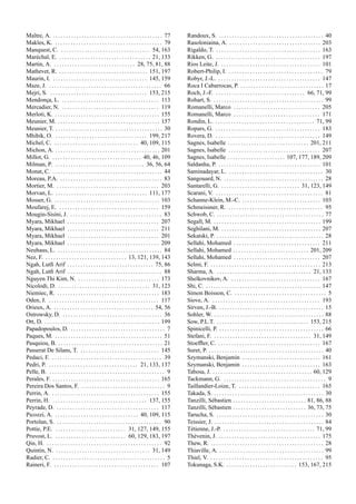 Maˆıtre, A. . . . . . . . . . . . . . . . . . . . . . . . . . . . . . . . . . . . . . . . . . . 77
Makles, K. . . . . . . . . . . . . . . . . . . . . . . . . . . . . . . . . . . . . . . . . . 79
Manquest, C. . . . . . . . . . . . . . . . . . . . . . . . . . . . . . . . . . . 54, 163
Mar´echal, E. . . . . . . . . . . . . . . . . . . . . . . . . . . . . . . . . . . . 21, 133
Martin, A. . . . . . . . . . . . . . . . . . . . . . . . . . . . . . . . 28, 75, 81, 88
Mathevet, R. . . . . . . . . . . . . . . . . . . . . . . . . . . . . . . . . . . 151, 197
Maurin, I. . . . . . . . . . . . . . . . . . . . . . . . . . . . . . . . . . . . . 145, 159
Maze, J. . . . . . . . . . . . . . . . . . . . . . . . . . . . . . . . . . . . . . . . . . . . 66
Mejri, S. . . . . . . . . . . . . . . . . . . . . . . . . . . . . . . . . . . . . . 153, 215
Mendonc¸a, L. . . . . . . . . . . . . . . . . . . . . . . . . . . . . . . . . . . . . . 113
Mercadier, N. . . . . . . . . . . . . . . . . . . . . . . . . . . . . . . . . . . . . . 119
Merloti, K. . . . . . . . . . . . . . . . . . . . . . . . . . . . . . . . . . . . . . . . . 155
Meunier, M. . . . . . . . . . . . . . . . . . . . . . . . . . . . . . . . . . . . . . . . 157
Meunier, T. . . . . . . . . . . . . . . . . . . . . . . . . . . . . . . . . . . . . . . . . . 30
Mhibik, O. . . . . . . . . . . . . . . . . . . . . . . . . . . . . . . . . . . . 199, 217
Michel, C. . . . . . . . . . . . . . . . . . . . . . . . . . . . . . . . . 40, 109, 115
Michon, A. . . . . . . . . . . . . . . . . . . . . . . . . . . . . . . . . . . . . . . . . 201
Millot, G. . . . . . . . . . . . . . . . . . . . . . . . . . . . . . . . . . . 40, 46, 109
Milman, P. . . . . . . . . . . . . . . . . . . . . . . . . . . . . . . . . . . 36, 56, 64
Monat, C. . . . . . . . . . . . . . . . . . . . . . . . . . . . . . . . . . . . . . . . . . . 44
Moreau, P.A. . . . . . . . . . . . . . . . . . . . . . . . . . . . . . . . . . . . . . . . 83
Mortier, M. . . . . . . . . . . . . . . . . . . . . . . . . . . . . . . . . . . . . . . . 203
Morvan, L. . . . . . . . . . . . . . . . . . . . . . . . . . . . . . . . . . . . 111, 177
Mosser, G. . . . . . . . . . . . . . . . . . . . . . . . . . . . . . . . . . . . . . . . . 103
Moufarej, E. . . . . . . . . . . . . . . . . . . . . . . . . . . . . . . . . . . . . . . 159
Mougin-Sisini, J. . . . . . . . . . . . . . . . . . . . . . . . . . . . . . . . . . . . 83
Myara, Mikhael . . . . . . . . . . . . . . . . . . . . . . . . . . . . . . . . . . . 207
Myara, Mikhael . . . . . . . . . . . . . . . . . . . . . . . . . . . . . . . . . . . 211
Myara, Mikhael . . . . . . . . . . . . . . . . . . . . . . . . . . . . . . . . . . . 201
Myara, Mikhael . . . . . . . . . . . . . . . . . . . . . . . . . . . . . . . . . . . 209
Neuhaus, L. . . . . . . . . . . . . . . . . . . . . . . . . . . . . . . . . . . . . . . . . 84
Nez, F. . . . . . . . . . . . . . . . . . . . . . . . . . . . . . . . 13, 121, 139, 143
Ngah, Lutﬁ Arif . . . . . . . . . . . . . . . . . . . . . . . . . . . . . . . . . 75, 86
Ngah, Lutﬁ Arif . . . . . . . . . . . . . . . . . . . . . . . . . . . . . . . . . . . . 88
Nguyen Thi Kim, N. . . . . . . . . . . . . . . . . . . . . . . . . . . . . . . . 173
Nicolodi, D. . . . . . . . . . . . . . . . . . . . . . . . . . . . . . . . . . . . 31, 123
Niemiec, R. . . . . . . . . . . . . . . . . . . . . . . . . . . . . . . . . . . . . . . . 183
Oden, J. . . . . . . . . . . . . . . . . . . . . . . . . . . . . . . . . . . . . . . . . . . 117
Orieux, A. . . . . . . . . . . . . . . . . . . . . . . . . . . . . . . . . . . . . . . 54, 56
Ostrowsky, D. . . . . . . . . . . . . . . . . . . . . . . . . . . . . . . . . . . . . . . 36
Ott, D. . . . . . . . . . . . . . . . . . . . . . . . . . . . . . . . . . . . . . . . . . . . . 199
Papadopoulos, D. . . . . . . . . . . . . . . . . . . . . . . . . . . . . . . . . . . . . 7
Paques, M. . . . . . . . . . . . . . . . . . . . . . . . . . . . . . . . . . . . . . . . . . 51
Pasquiou, B. . . . . . . . . . . . . . . . . . . . . . . . . . . . . . . . . . . . . . . . . 21
Passerat De Silans, T. . . . . . . . . . . . . . . . . . . . . . . . . . . . . . . 145
Pedaci, F. . . . . . . . . . . . . . . . . . . . . . . . . . . . . . . . . . . . . . . . . . . 39
Pedri, P. . . . . . . . . . . . . . . . . . . . . . . . . . . . . . . . . . . 21, 133, 137
Pelle, B. . . . . . . . . . . . . . . . . . . . . . . . . . . . . . . . . . . . . . . . . . . . . 9
Perales, F. . . . . . . . . . . . . . . . . . . . . . . . . . . . . . . . . . . . . . . . . . 165
Pereira Dos Santos, F. . . . . . . . . . . . . . . . . . . . . . . . . . . . . . . . . 9
Perrin, A. . . . . . . . . . . . . . . . . . . . . . . . . . . . . . . . . . . . . . . . . . 155
Perrin, H. . . . . . . . . . . . . . . . . . . . . . . . . . . . . . . . . . . . . 137, 155
Peyrade, D. . . . . . . . . . . . . . . . . . . . . . . . . . . . . . . . . . . . . . . . 117
Picozzi, A. . . . . . . . . . . . . . . . . . . . . . . . . . . . . . . . . 40, 109, 115
Portolan, S. . . . . . . . . . . . . . . . . . . . . . . . . . . . . . . . . . . . . . . . . 90
Pottie, P.E. . . . . . . . . . . . . . . . . . . . . . . . . . . . 31, 127, 149, 155
Pruvost, L. . . . . . . . . . . . . . . . . . . . . . . . . . . . 60, 129, 183, 197
Qin, H. . . . . . . . . . . . . . . . . . . . . . . . . . . . . . . . . . . . . . . . . . . . . 92
Quintin, N. . . . . . . . . . . . . . . . . . . . . . . . . . . . . . . . . . . . . 31, 149
Radier, C. . . . . . . . . . . . . . . . . . . . . . . . . . . . . . . . . . . . . . . . . . . . 5
Raineri, F. . . . . . . . . . . . . . . . . . . . . . . . . . . . . . . . . . . . . . . . . 107
Randoux, S. . . . . . . . . . . . . . . . . . . . . . . . . . . . . . . . . . . . . . . . . 40
Rasoloniaina, A. . . . . . . . . . . . . . . . . . . . . . . . . . . . . . . . . . . . 203
Rigaldo, T. . . . . . . . . . . . . . . . . . . . . . . . . . . . . . . . . . . . . . . . . 163
Rikken, G. . . . . . . . . . . . . . . . . . . . . . . . . . . . . . . . . . . . . . . . . 197
Rios Leite, J. . . . . . . . . . . . . . . . . . . . . . . . . . . . . . . . . . . . . . . 101
Robert-Philip, I. . . . . . . . . . . . . . . . . . . . . . . . . . . . . . . . . . . . . 79
Robyr, J.-L. . . . . . . . . . . . . . . . . . . . . . . . . . . . . . . . . . . . . . . . 147
Roca I Cabarrocas, P. . . . . . . . . . . . . . . . . . . . . . . . . . . . . . . . . 17
Roch, J.-F. . . . . . . . . . . . . . . . . . . . . . . . . . . . . . . . . . . 66, 71, 99
Rohart, S. . . . . . . . . . . . . . . . . . . . . . . . . . . . . . . . . . . . . . . . . . . 99
Romanelli, Marco . . . . . . . . . . . . . . . . . . . . . . . . . . . . . . . . . 205
Romanelli, Marco . . . . . . . . . . . . . . . . . . . . . . . . . . . . . . . . . 171
Rondin, L. . . . . . . . . . . . . . . . . . . . . . . . . . . . . . . . . . . . . . . 71, 99
Ropars, G. . . . . . . . . . . . . . . . . . . . . . . . . . . . . . . . . . . . . . . . . 183
Rovera, D. . . . . . . . . . . . . . . . . . . . . . . . . . . . . . . . . . . . . . . . . 149
Sagnes, Isabelle . . . . . . . . . . . . . . . . . . . . . . . . . . . . . . . 201, 211
Sagnes, Isabelle . . . . . . . . . . . . . . . . . . . . . . . . . . . . . . . . . . . 207
Sagnes, Isabelle . . . . . . . . . . . . . . . . . . . . . . 107, 177, 189, 209
Saldanha, P. . . . . . . . . . . . . . . . . . . . . . . . . . . . . . . . . . . . . . . . 101
Saminadayar, L. . . . . . . . . . . . . . . . . . . . . . . . . . . . . . . . . . . . . 30
Sangouard, N. . . . . . . . . . . . . . . . . . . . . . . . . . . . . . . . . . . . . . . 28
Santarelli, G. . . . . . . . . . . . . . . . . . . . . . . . . . . . . . . 31, 123, 149
Scarani, V. . . . . . . . . . . . . . . . . . . . . . . . . . . . . . . . . . . . . . . . . . 81
Schanne-Klein, M.-C. . . . . . . . . . . . . . . . . . . . . . . . . . . . . . . 103
Schmeissner, R. . . . . . . . . . . . . . . . . . . . . . . . . . . . . . . . . . . . . 95
Schwob, C. . . . . . . . . . . . . . . . . . . . . . . . . . . . . . . . . . . . . . . . . . 77
Segall, M. . . . . . . . . . . . . . . . . . . . . . . . . . . . . . . . . . . . . . . . . . 199
Seghilani, M. . . . . . . . . . . . . . . . . . . . . . . . . . . . . . . . . . . . . . . 207
Sekatski, P. . . . . . . . . . . . . . . . . . . . . . . . . . . . . . . . . . . . . . . . . . 28
Sellahi, Mohamed . . . . . . . . . . . . . . . . . . . . . . . . . . . . . . . . . 211
Sellahi, Mohamed . . . . . . . . . . . . . . . . . . . . . . . . . . . . . 201, 209
Sellahi, Mohamed . . . . . . . . . . . . . . . . . . . . . . . . . . . . . . . . . 207
Selmi, F. . . . . . . . . . . . . . . . . . . . . . . . . . . . . . . . . . . . . . . . . . . 213
Sharma, A. . . . . . . . . . . . . . . . . . . . . . . . . . . . . . . . . . . . . 21, 133
Shelkovnikov, A. . . . . . . . . . . . . . . . . . . . . . . . . . . . . . . . . . . 167
Shi, C. . . . . . . . . . . . . . . . . . . . . . . . . . . . . . . . . . . . . . . . . . . . . 147
Simon Boisson, C. . . . . . . . . . . . . . . . . . . . . . . . . . . . . . . . . . . . 5
Siove, A. . . . . . . . . . . . . . . . . . . . . . . . . . . . . . . . . . . . . . . . . . 193
Sirven, J.-B. . . . . . . . . . . . . . . . . . . . . . . . . . . . . . . . . . . . . . . . . 15
Sohler, W. . . . . . . . . . . . . . . . . . . . . . . . . . . . . . . . . . . . . . . . . . . 88
Sow, P.L.T. . . . . . . . . . . . . . . . . . . . . . . . . . . . . . . . . . . . 153, 215
Spinicelli, P. . . . . . . . . . . . . . . . . . . . . . . . . . . . . . . . . . . . . . . . . 66
Stefani, F. . . . . . . . . . . . . . . . . . . . . . . . . . . . . . . . . . . . . . 31, 149
Stoefﬂer, C. . . . . . . . . . . . . . . . . . . . . . . . . . . . . . . . . . . . . . . . 167
Suret, P. . . . . . . . . . . . . . . . . . . . . . . . . . . . . . . . . . . . . . . . . . . . . 40
Szymanski, Benjamin . . . . . . . . . . . . . . . . . . . . . . . . . . . . . . 161
Szymanski, Benjamin . . . . . . . . . . . . . . . . . . . . . . . . . . . . . . 163
Tabosa, J. . . . . . . . . . . . . . . . . . . . . . . . . . . . . . . . . . . . . . . 60, 129
Tackmann, G. . . . . . . . . . . . . . . . . . . . . . . . . . . . . . . . . . . . . . . . 9
Taillandier-Loize, T. . . . . . . . . . . . . . . . . . . . . . . . . . . . . . . . 165
Takada, S. . . . . . . . . . . . . . . . . . . . . . . . . . . . . . . . . . . . . . . . . . . 30
Tanzilli, S´ebastien . . . . . . . . . . . . . . . . . . . . . . . . . . . . 81, 86, 88
Tanzilli, S´ebastien . . . . . . . . . . . . . . . . . . . . . . . . . . . . 36, 73, 75
Tarucha, S. . . . . . . . . . . . . . . . . . . . . . . . . . . . . . . . . . . . . . . . . . 30
Teissier, J. . . . . . . . . . . . . . . . . . . . . . . . . . . . . . . . . . . . . . . . . . . 84
T´etienne, J.-P. . . . . . . . . . . . . . . . . . . . . . . . . . . . . . . . . . . . 71, 99
Th´evenin, J. . . . . . . . . . . . . . . . . . . . . . . . . . . . . . . . . . . . . . . . 175
Thew, R. . . . . . . . . . . . . . . . . . . . . . . . . . . . . . . . . . . . . . . . . . . . 28
Thiaville, A. . . . . . . . . . . . . . . . . . . . . . . . . . . . . . . . . . . . . . . . . 99
Thiel, V. . . . . . . . . . . . . . . . . . . . . . . . . . . . . . . . . . . . . . . . . . . . 95
Tokunaga, S.K. . . . . . . . . . . . . . . . . . . . . . . . . . . . 153, 167, 215
 