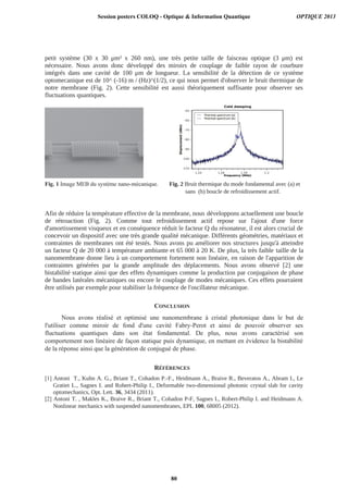 Fig. 1 Image MEB du système nano-mécanique.
CONCLUSION
Nous avons réalisé et optimisé une nanomembrane à cristal photonique dans le but de
l'utiliser comme miroir de fond d'une cavité Fabry-Perot et ainsi de pouvoir observer ses
fluctuations quantiques dans son état fondamental. De plus, nous avons caractérisé son
comportement non linéaire de façon statique puis dynamique, en mettant en évidence la bistabilité
de la réponse ainsi que la génération de conjugué de phase.
[1]
[2]
Session posters COLOQ - Optique  Information Quantique OPTIQUE 2013
80
 