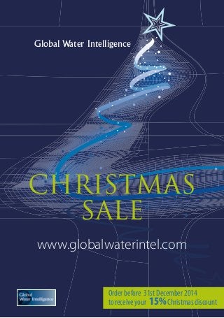 Global Water Intelligence 
CHRISTMAS 
SALE 
www.globalwaterintel.com 
Order before 31st December 2014 
to receive your 15% Christmas discount 
 