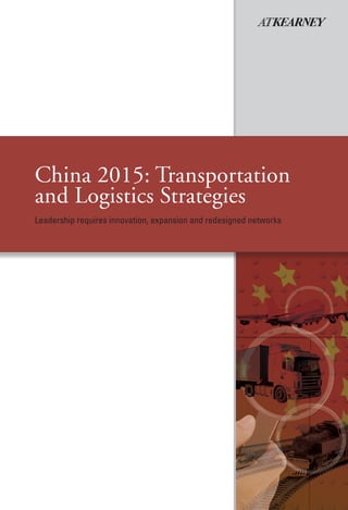 China 2015: Transportation
and Logistics Strategies
Leadership requires innovation, expansion and redesigned networks
 