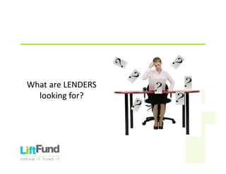 WhatareLENDERS
lookingfor?
 