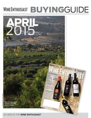 WINEMAG.COM | 1
2 ISRAEL
19 SICILY
31 SARDINIA
31 GERMANY
35 ALSACE
45 SPAIN
51 PORTUGAL
53 NEW ZEALAND
56 ARGENTINA
61 CALIFORNIA
78 OREGON
87 MICHIGAN
87 VIRGINIA
88 NORTH CAROLINA
89 NEW JERSEY
90 SPIRITS
92 BEERS
©68/DANPORGES/OCEAN/CORBIS
2015
APRIL
Valley vineyards at the foot
of Tel Tzova in the Judean
Hills near Jerusalem.
IN THIS MONTH’S
GUIDE
FOR ADDITIONAL RATINGS AND REVIEWS, VISIT BUYINGGUIDE.WINEMAG.COM
BUYINGGUIDE
As seen in the Wine Enthusiast
 