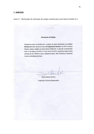 41
7. ANEXOS
Anexo I – Declaração de realização do estágio emitido pela usina Santa Clotilde S.A.
 