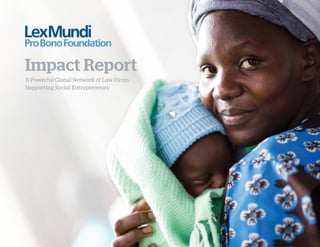 A Powerful Global Network of Law Firms
Supporting Social Entrepreneurs
Impact Report
 