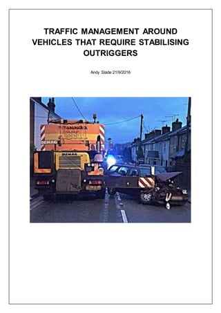 TRAFFIC MANAGEMENT AROUND
VEHICLES THAT REQUIRE STABILISING
OUTRIGGERS
Andy Slade 21/9/2016
 