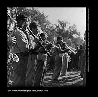 ALBACollection,11-1498.CourtesyofR.F.WagnerLaborArchives,TamimentLibrary,NewYorkUniversity.
15th International Brigade Band, March 1938.
 