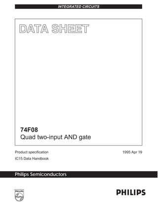 INTEGRATED CIRCUITS




   74F08
   Quad two-input AND gate

Product specification                         1995 Apr 19
IC15 Data Handbook



Philips Semiconductors
 