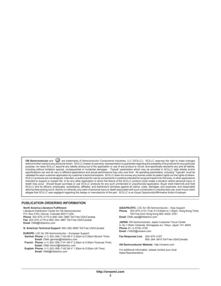 http://onsemi.com
2
ON Semiconductor and are trademarks of Semiconductor Components Industries, LLC (SCILLC). SCILLC reserves the right to make changes
withoutfurther notice to any products herein. SCILLC makes no warranty,representationorguaranteeregardingthesuitabilityofitsproductsforanyparticular
purpose, nor does SCILLC assume any liability arising out of the application or use of any product or circuit, and specifically disclaims any and all liability,
including without limitation special, consequential or incidental damages. “Typical” parameters which may be provided in SCILLC data sheets and/or
specifications can and do vary in different applications and actual performance may vary over time. All operating parameters, including “Typicals” must be
validated for each customer application by customer’s technical experts. SCILLC does not convey any license under its patent rights nor the rights of others.
SCILLCproducts are not designed, intended, or authorized for use as components in systems intended for surgical implant into the body, or other applications
intended to support or sustain life, or for any other application in which the failure of the SCILLC product could create a situation where personal injury or
death may occur. Should Buyer purchase or use SCILLC products for any such unintended or unauthorized application, Buyer shall indemnify and hold
SCILLC and its officers, employees, subsidiaries, affiliates, and distributors harmless against all claims, costs, damages, and expenses, and reasonable
attorneyfees arising out of, directly or indirectly, any claim of personal injury or death associated with such unintended or unauthorized use, even if such claim
alleges that SCILLC was negligent regarding the design or manufacture of the part. SCILLC is an Equal Opportunity/Affirmative Action Employer.
PUBLICATION ORDERING INFORMATION
ASIA/PACIFIC: LDC for ON Semiconductor – Asia Support
Phone: 303–675–2121 (Tue–Fri 9:00am to 1:00pm, Hong Kong Time)
Toll Free from Hong Kong 800–4422–3781
Email: ONlit–asia@hibbertco.com
JAPAN: ON Semiconductor, Japan Customer Focus Center
4–32–1 Nishi–Gotanda, Shinagawa–ku, Tokyo, Japan 141–8549
Phone: 81–3–5740–2745
Email: r14525@onsemi.com
Fax Response Line: 303–675–2167
800–344–3810 Toll Free USA/Canada
ON Semiconductor Website: http://onsemi.com
For additional information, please contact your local
Sales Representative.
North America Literature Fulfillment:
Literature Distribution Center for ON Semiconductor
P.O. Box 5163, Denver, Colorado 80217 USA
Phone: 303–675–2175 or 800–344–3860 Toll Free USA/Canada
Fax: 303–675–2176 or 800–344–3867 Toll Free USA/Canada
Email: ONlit@hibbertco.com
N. American Technical Support: 800–282–9855 Toll Free USA/Canada
EUROPE: LDC for ON Semiconductor – European Support
German Phone: (+1) 303–308–7140 (M–F 2:30pm to 5:00pm Munich Time)
Email: ONlit–german@hibbertco.com
French Phone: (+1) 303–308–7141 (M–F 2:30pm to 5:00pm Toulouse Time)
Email: ONlit–french@hibbertco.com
English Phone: (+1) 303–308–7142 (M–F 1:30pm to 5:00pm UK Time)
Email: ONlit@hibbertco.com
 
