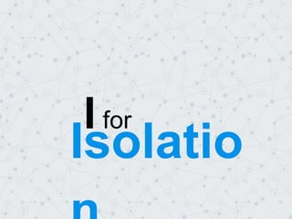 Isolatio
I for
 