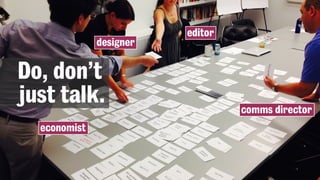 economist
comms director
editor
designer
Do, don’t
just talk.
 