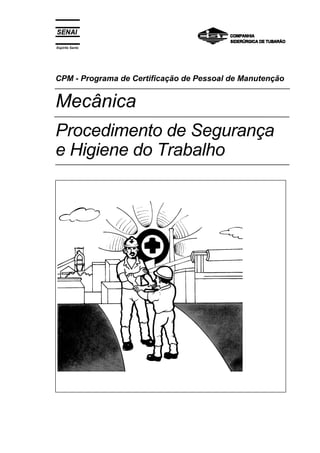 Espírito Santo
CPM - Programa de Certificação de Pessoal de Manutenção
Mecânica
Procedimento de Segurança
e Higiene do Trabalho
 