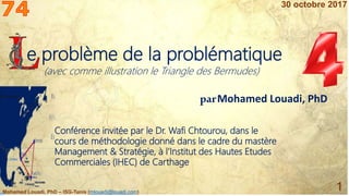 Mohamed Louadi, PhD – ISG-Tunis (mlouadi@louadi.com)
1
e problème de la problématique
(avec comme illustration le Triangle...
