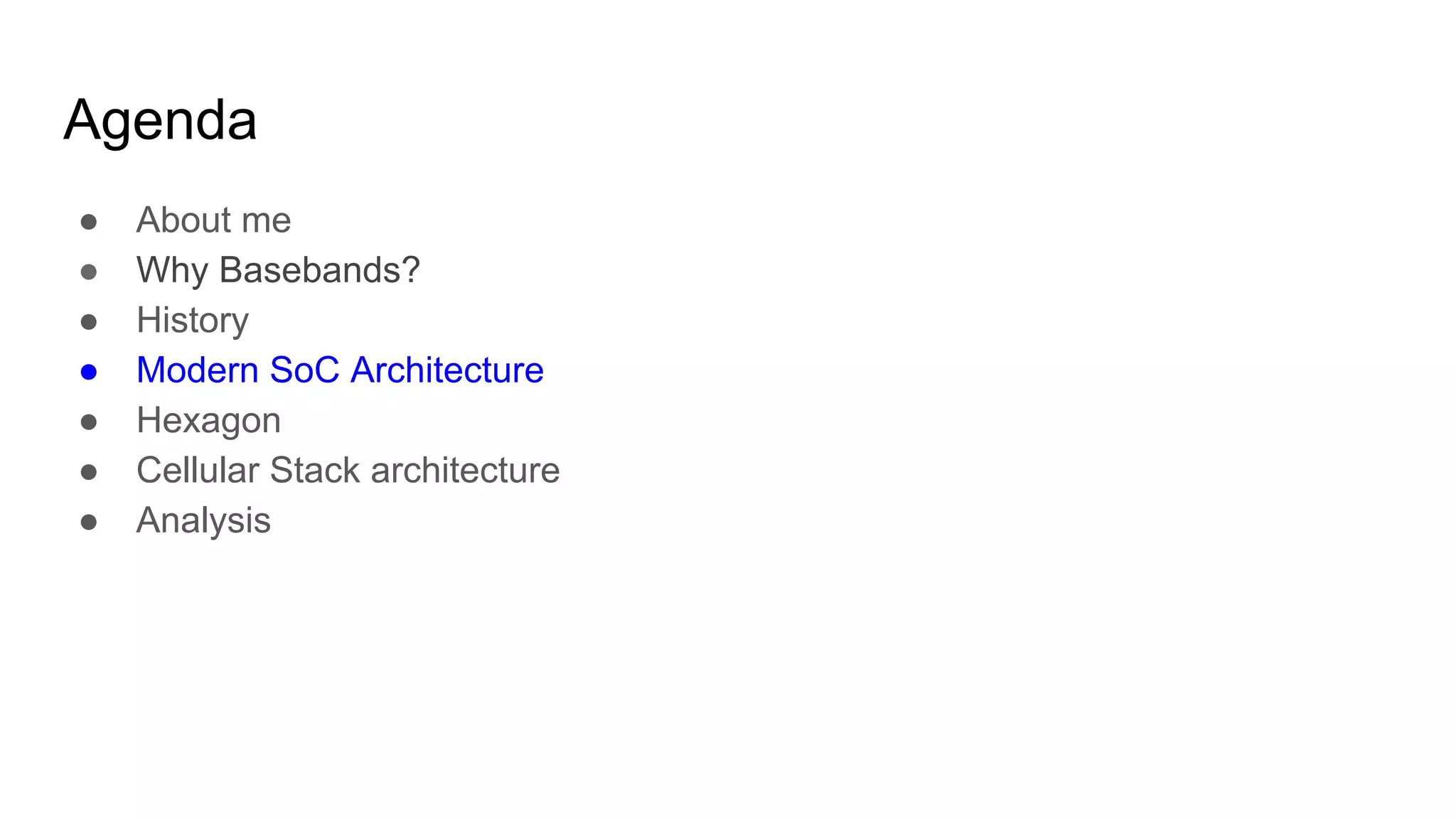 Agenda
● About me
● Why Basebands?
● History
● Modern SoC Architecture
● Hexagon
● Cellular Stack architecture
● Analysis
 